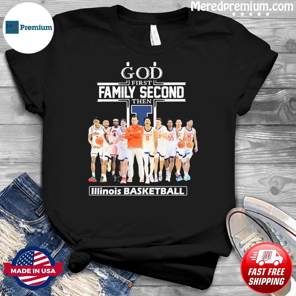 God First Family Second Then Illinois Basketball Team Shirt