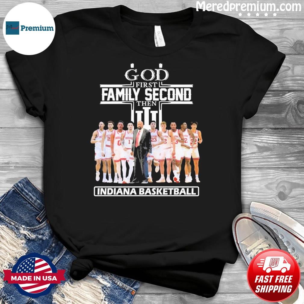 God First Family Second Then Indiana Basketball Team Shirt