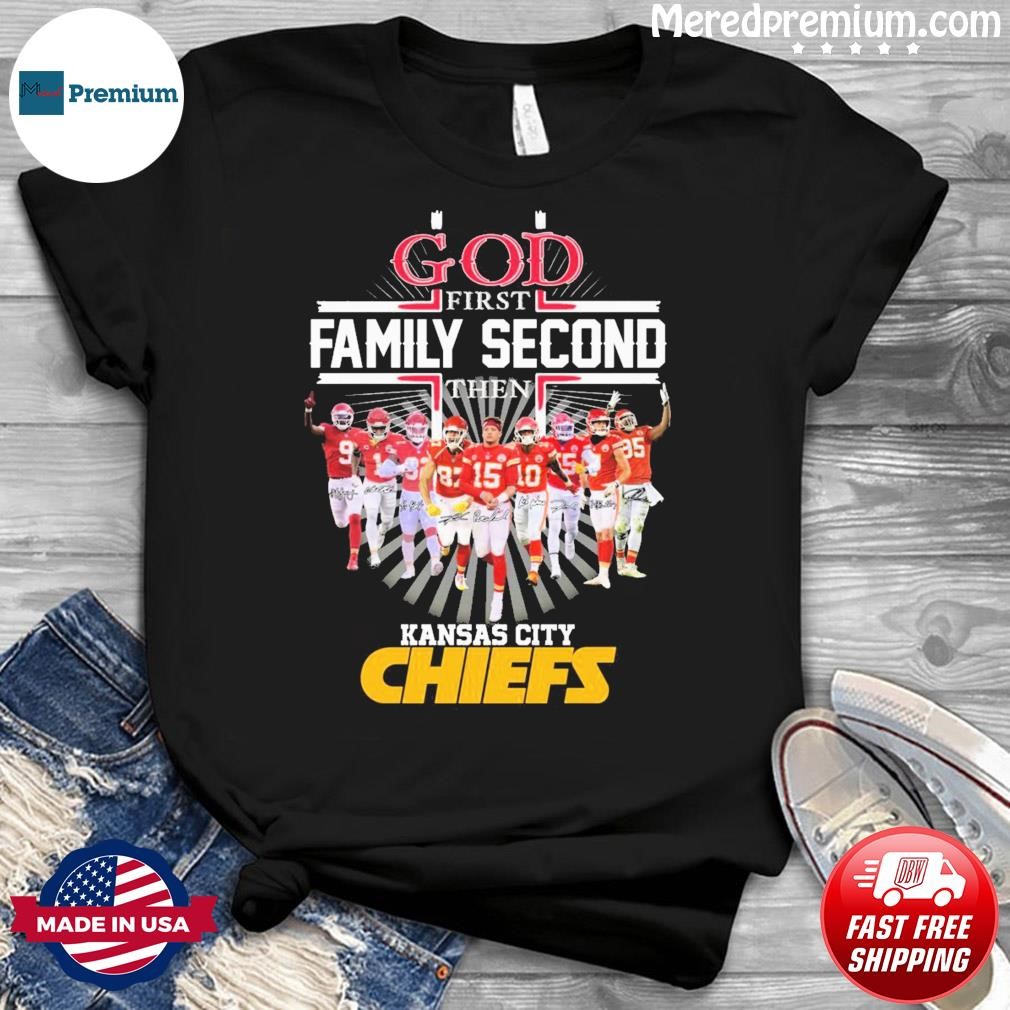 God First Family Second Then Kansas City Chiefs Signatures Shirt