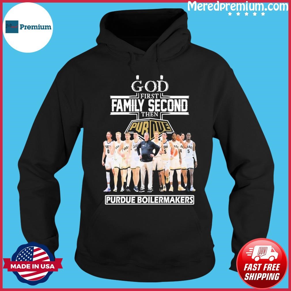 God First Family Second Then Purdue Boilermakers Basketball Team Shirt Hoodie.jpg