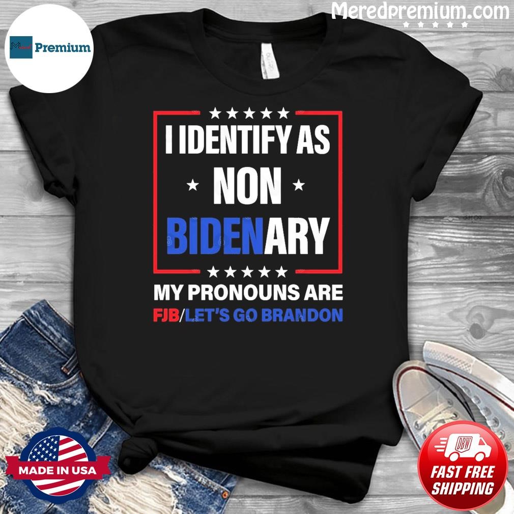 I identify as non Bidenary my pronouns are FJB Let's Go Brandon T-Shirt