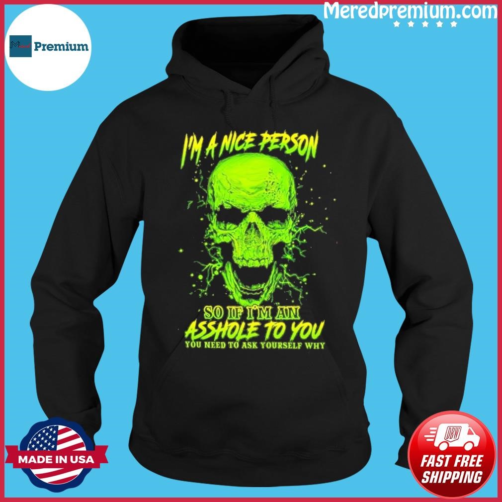 I'm A Nice Person Skull Do If I'm An Asshole To You Shirt Hoodie.jpg