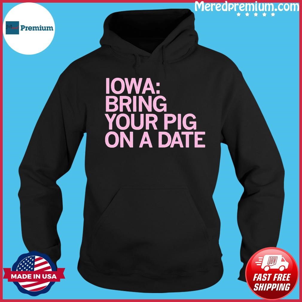 Iowa Bring Your Pig Shirt Hoodie.jpg