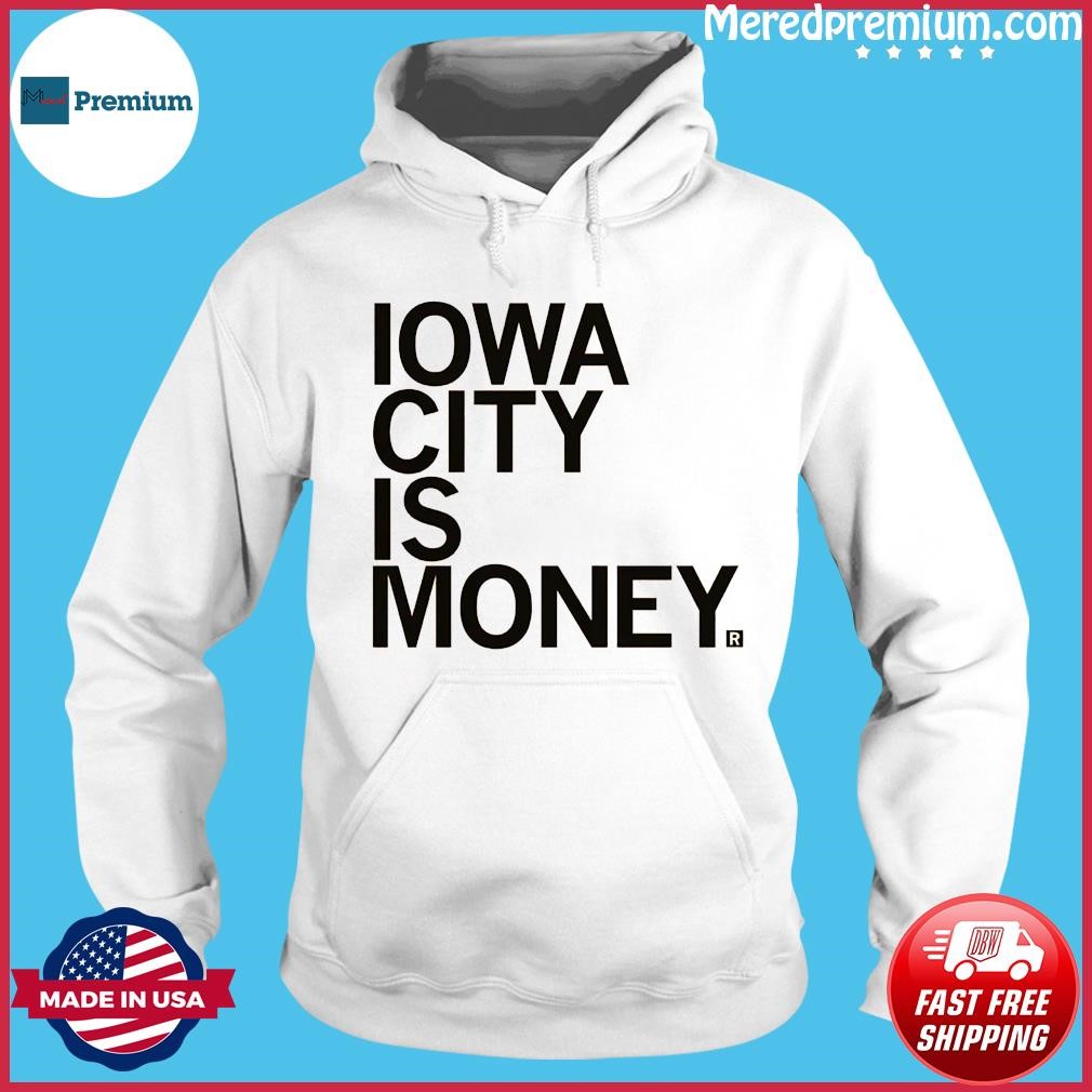 Iowa City Is Money Shirt Hoodie.jpg
