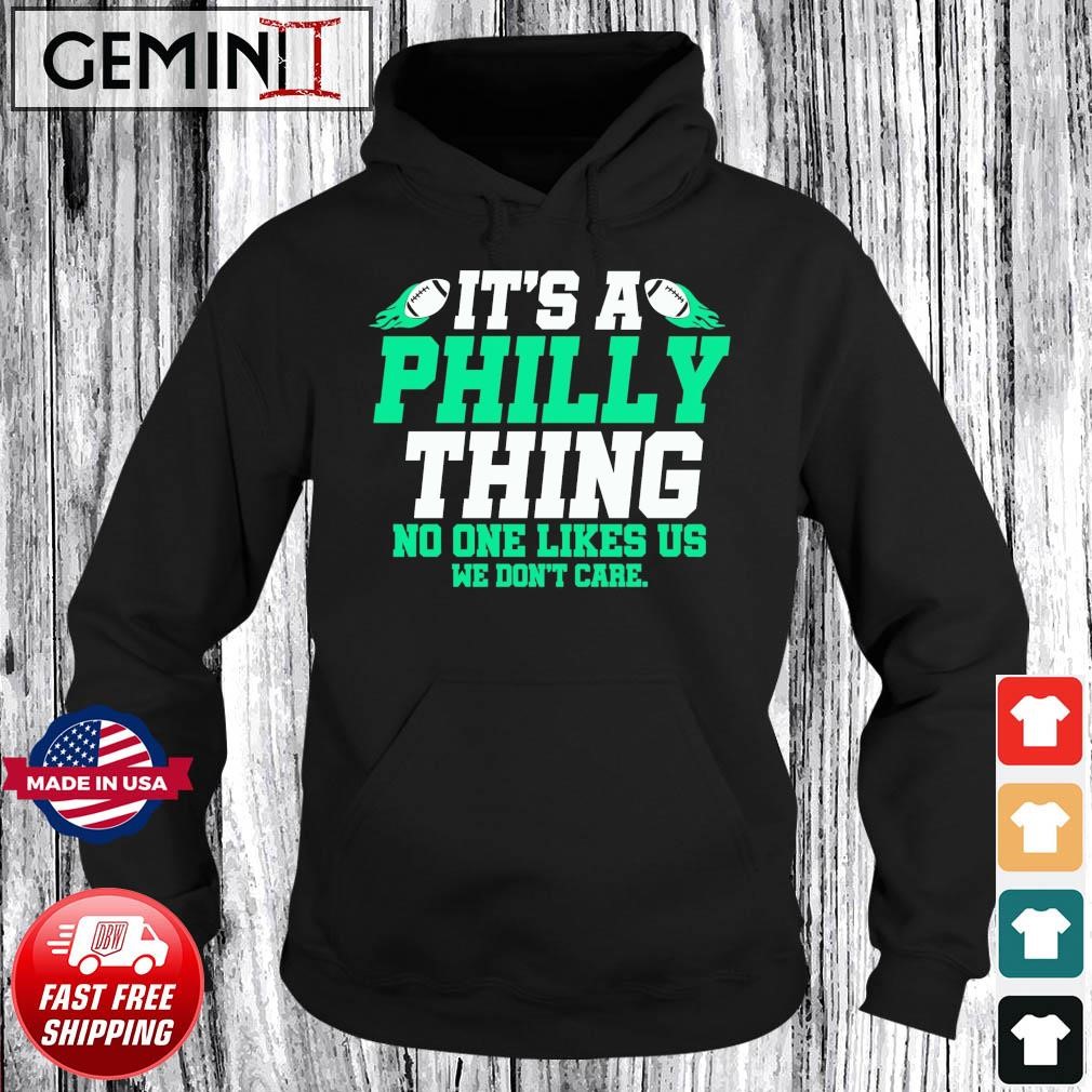 It’s A Philly Thing No One Likes Us We Don’t Care Shirt Hoodie.jpg