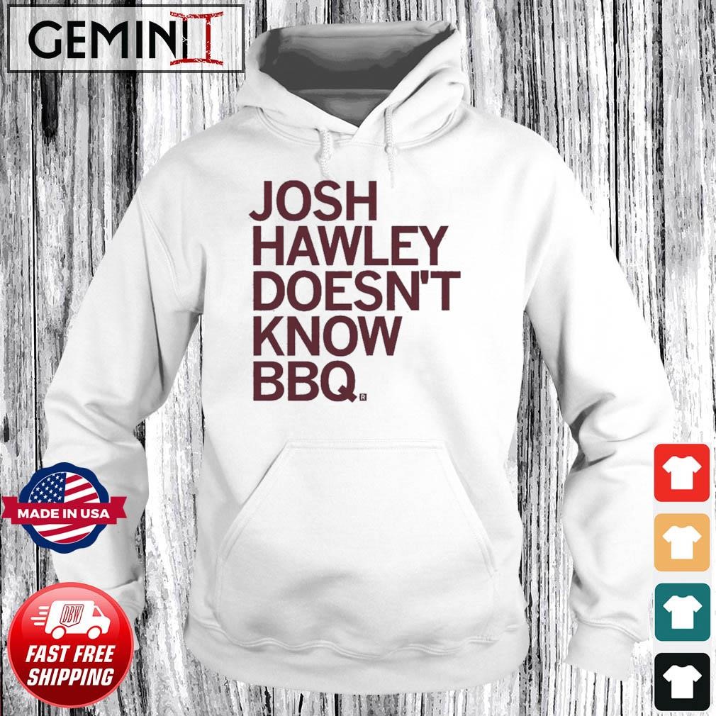 Josh Hawley Doesn't Know BBQ Shirt Hoodie.jpg