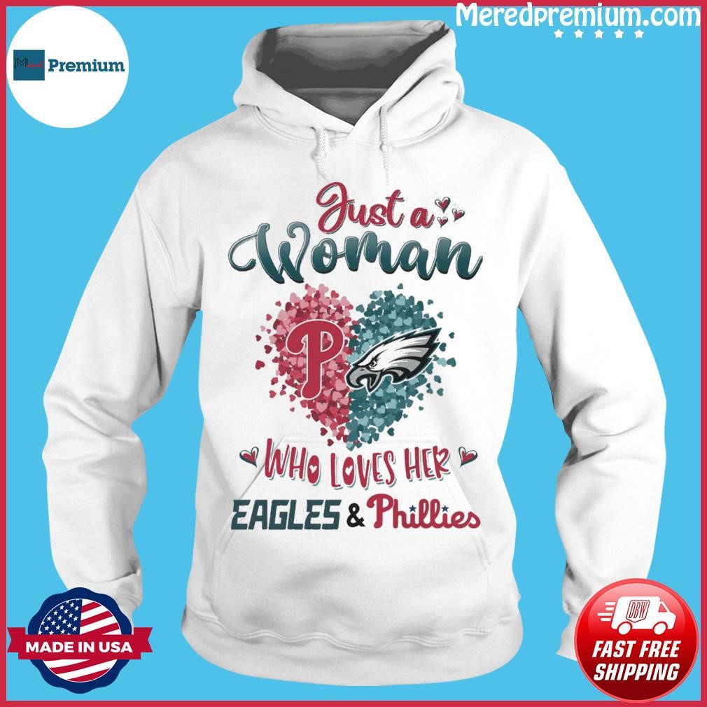 Just A Woman Who Loves Her Philadelphia Eagles And Philadelphia Phillies Shirt Hoodie.jpg