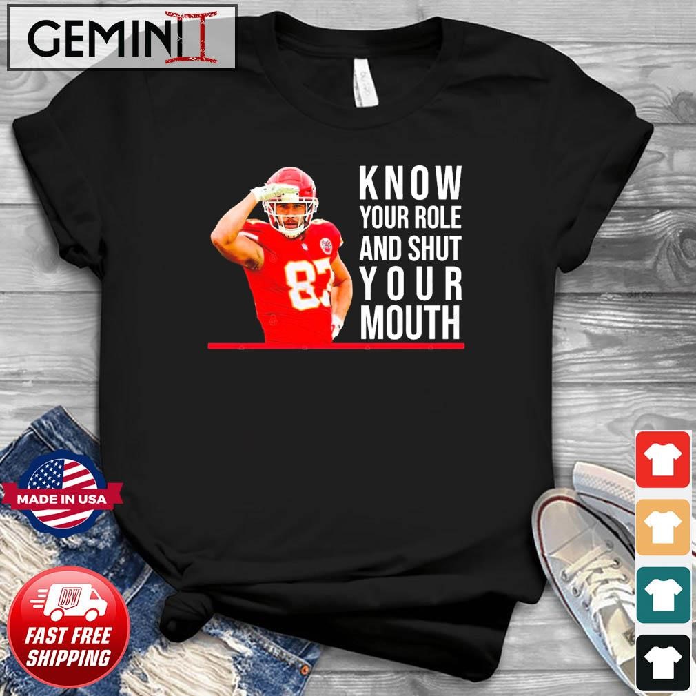 Know Your Role And Shut Your Mouth T-Shirt Travis Kelce Super Bowl