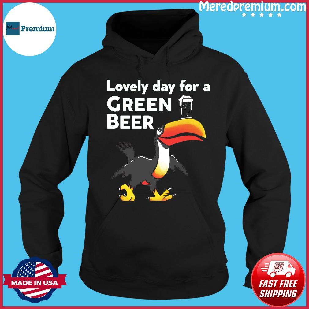 Lovely Day For A Green Beer St Patrick's Day Shirt Hoodie.jpg