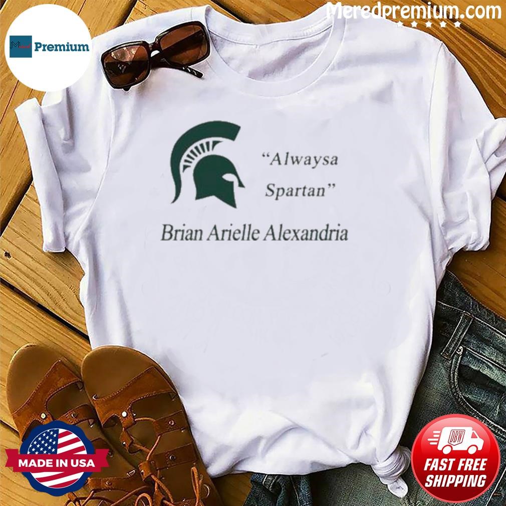 MSU Always A Spartan Brian Arielle Alexandria Shirt