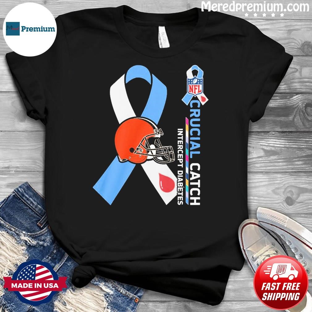 NFL Cleveland Browns Crucial Catch Intercept Diabetes Shirt, hoodie,  sweater, long sleeve and tank top