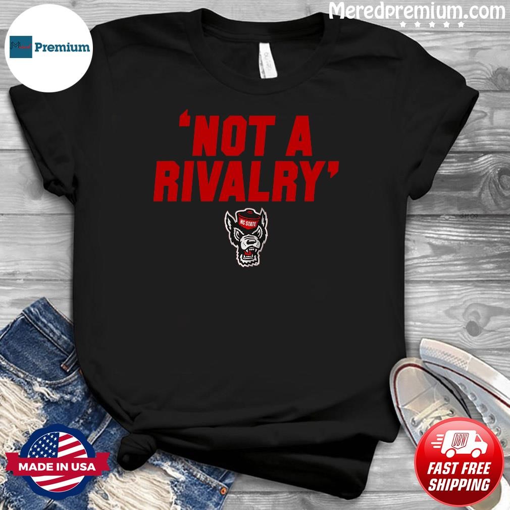 Nc State Wolfpack Not A Rivalry Shirt