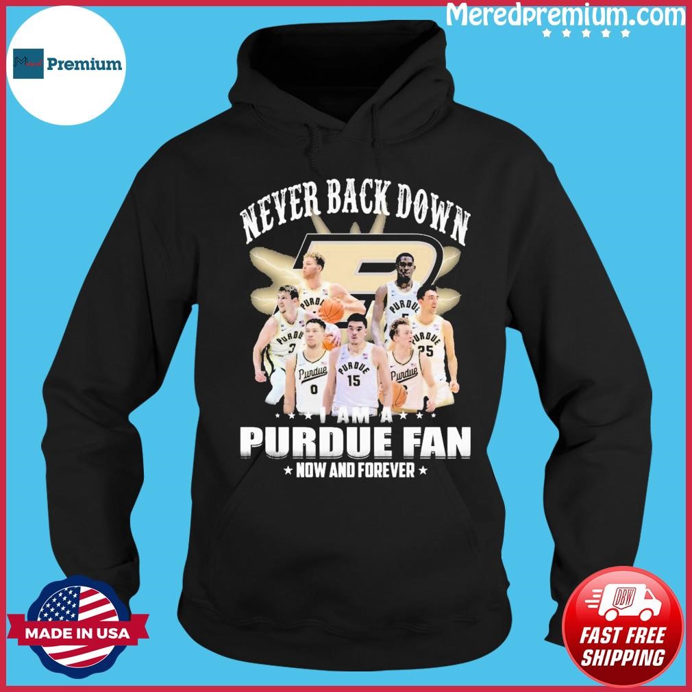 Never Back Down I Am An Purdue Boilermakers Basketball Fan Now And Forever Shirt Hoodie.jpg