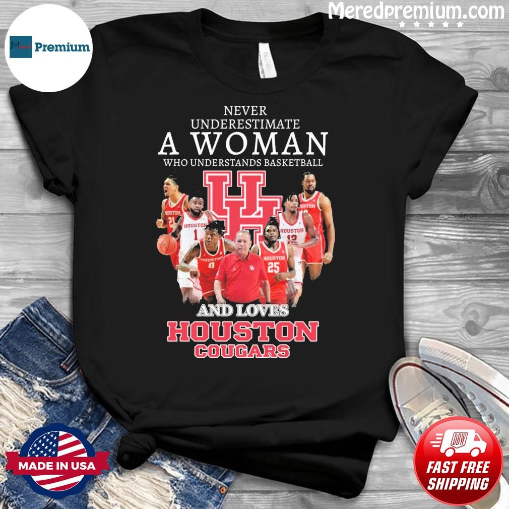 Never Underestimate A Woman Who Understands Basketball And Loves Houston Cougars Shirt