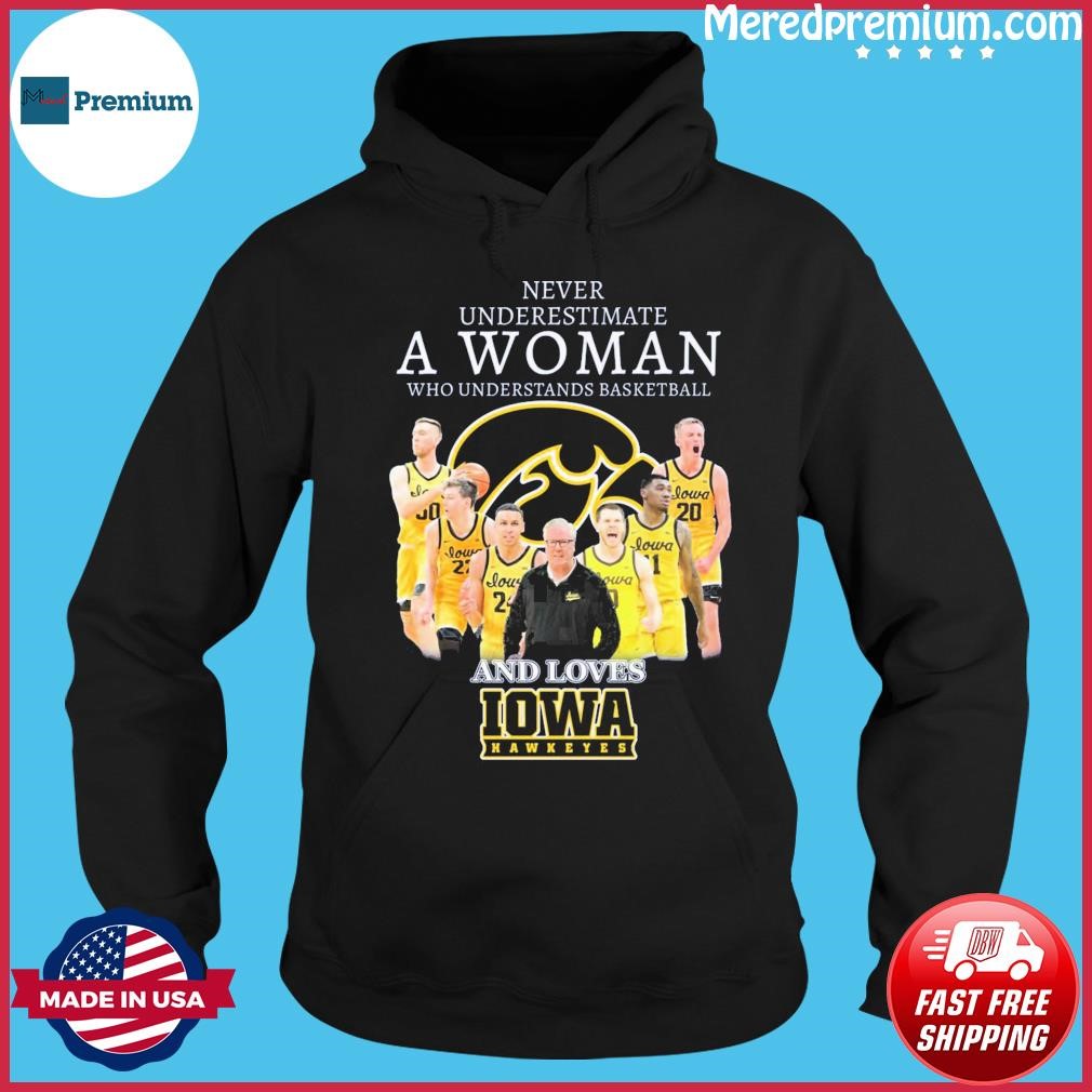 Never Underestimate A Woman Who Understands Basketball And Loves Iowa Men's Basketball Shirt Hoodie.jpg