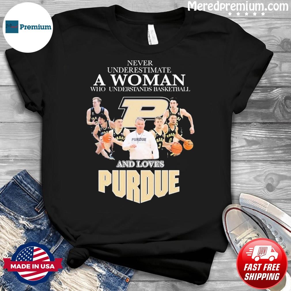 Never Underestimate A Woman Who Understands Basketball And Loves Purdue Men's Basketball Shirt