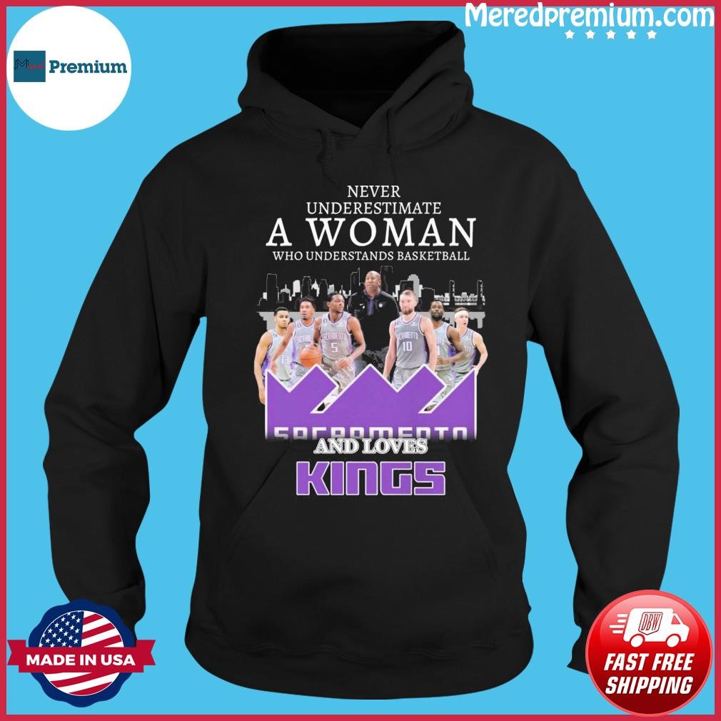 Never Underestimate A Woman Who Understands Basketball And Loves The Sacramento Kings Skyline Shirt Hoodie.jpg