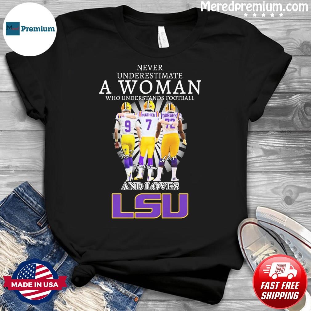 Never Underestimate A Woman Who Understands Football And Loves Burrow Mathieu And Dorsey LSU Tigers Signatures Shirt