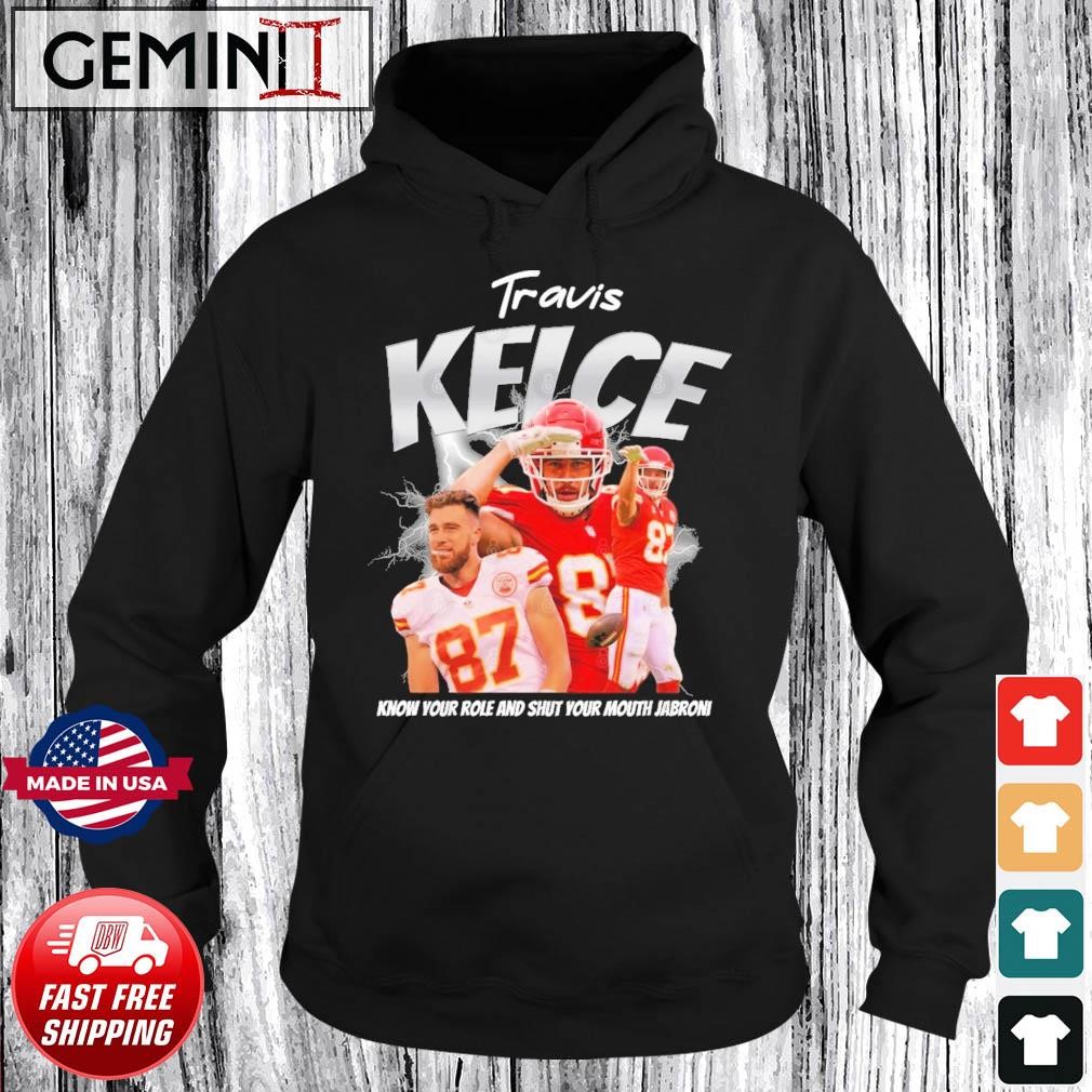 Official Travis Kelce Know Your Role And Shut Your Mouth Jabroni Shirt Hoodie.jpg
