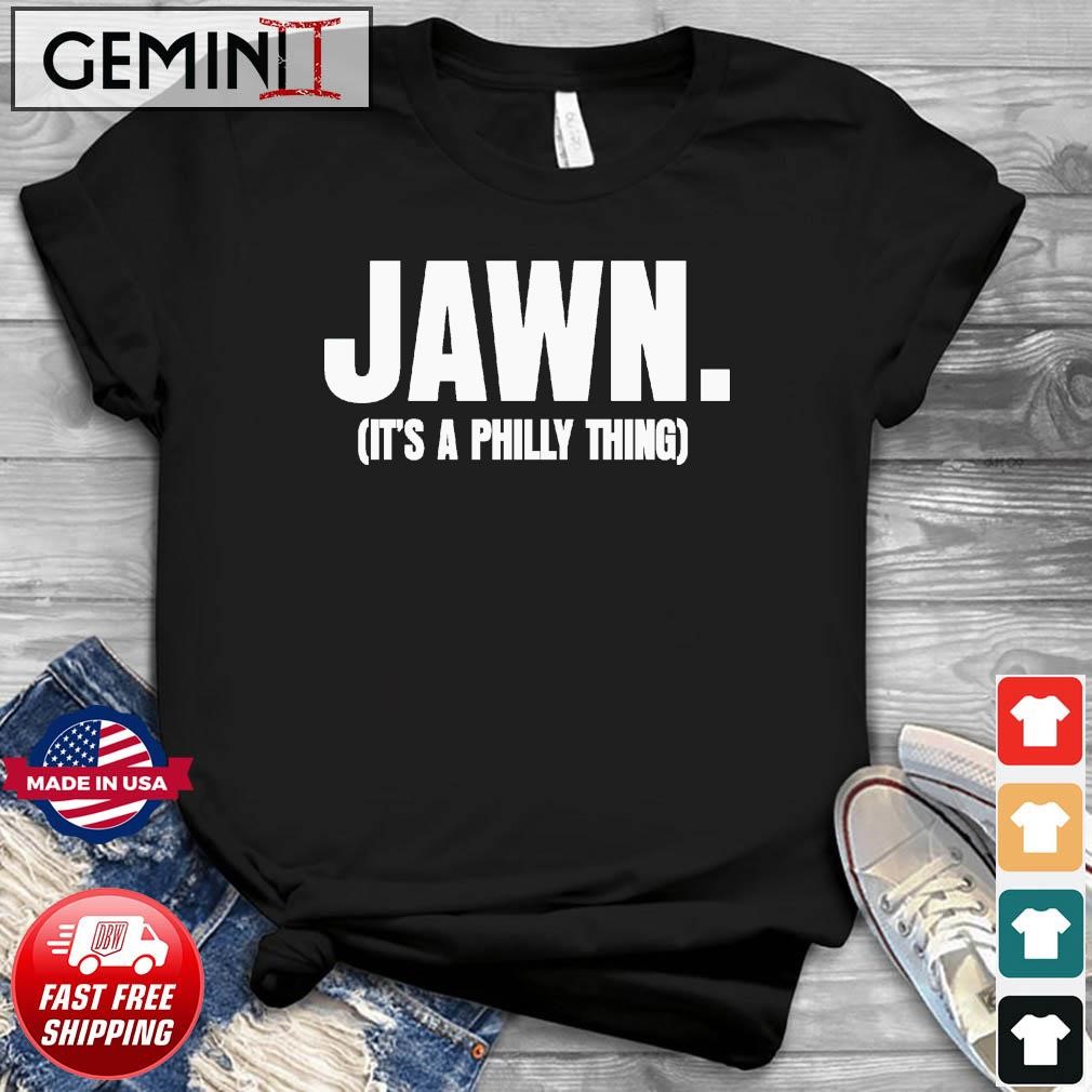 Philadelphia Eagles Jawn It’s A Philly Thing Shirt