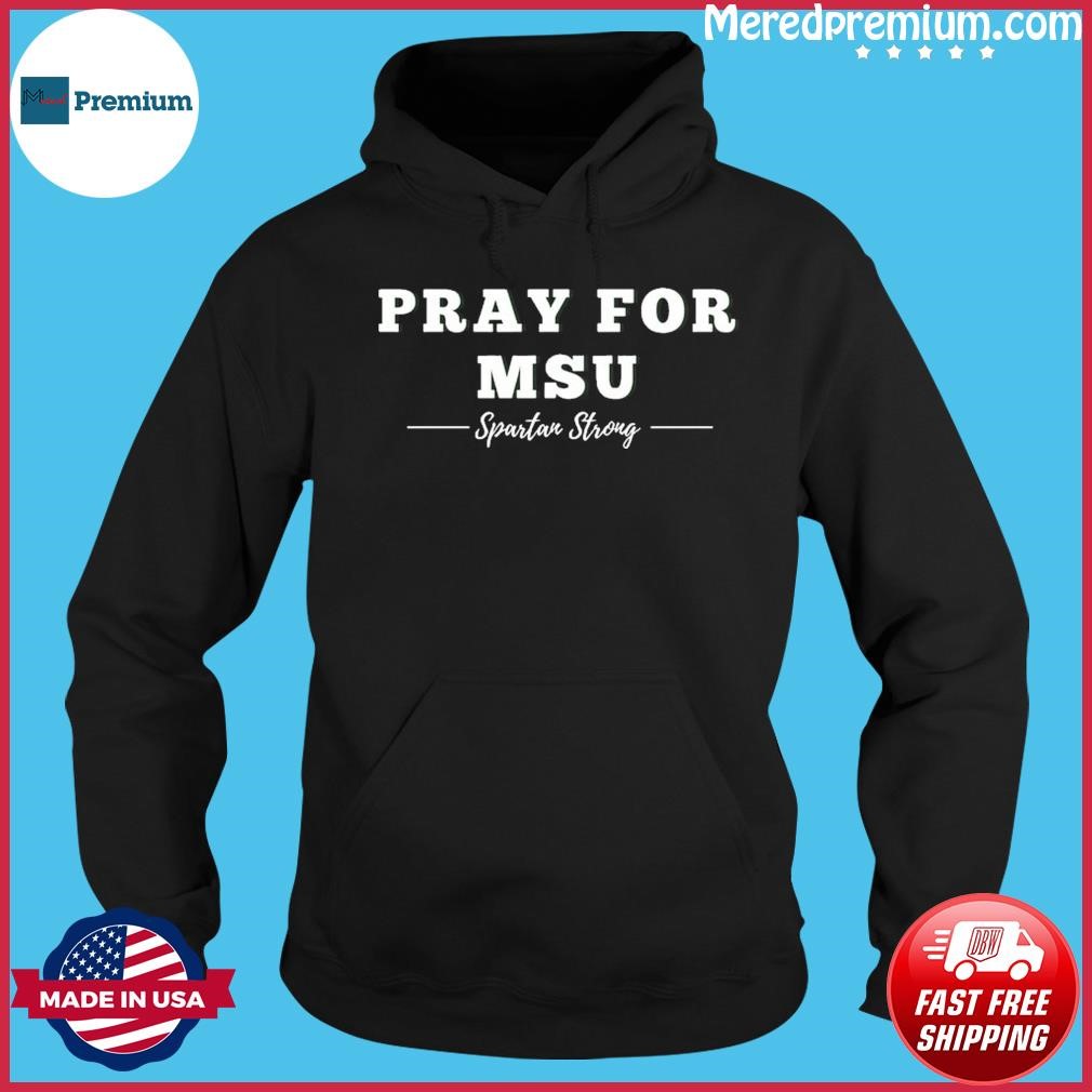Pray For MSU Spartans Strong shirt Hoodie.jpg
