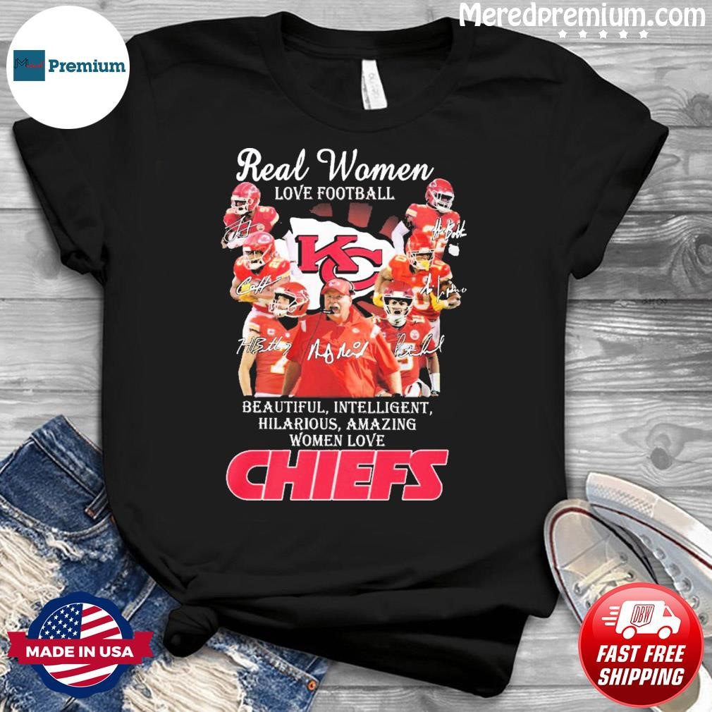 Real Women Love Football Beautiful, Intelligent Hilarious, Amazing Women Love KC Chiefs Signatures Shirt