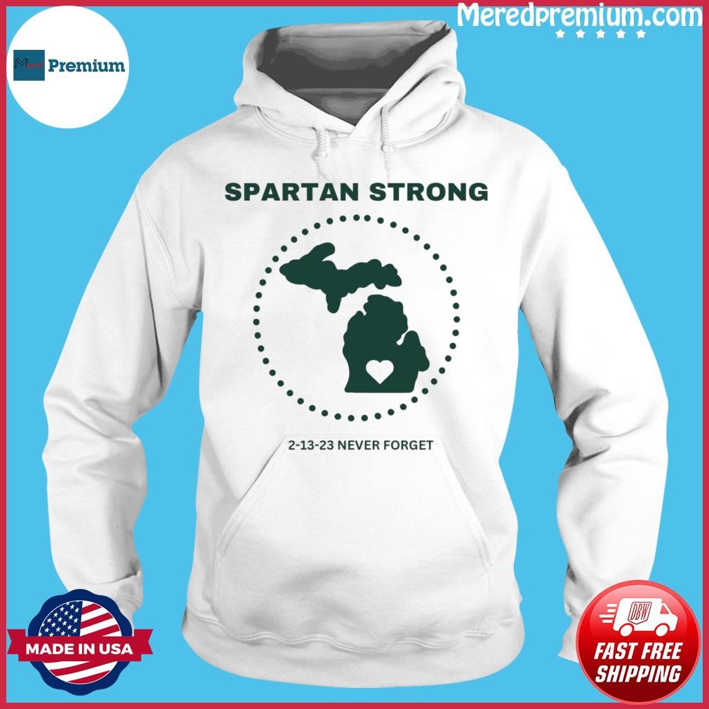 Spartan Strong 2-13-23 Never Forget Michigan State Shirt Hoodie.jpg