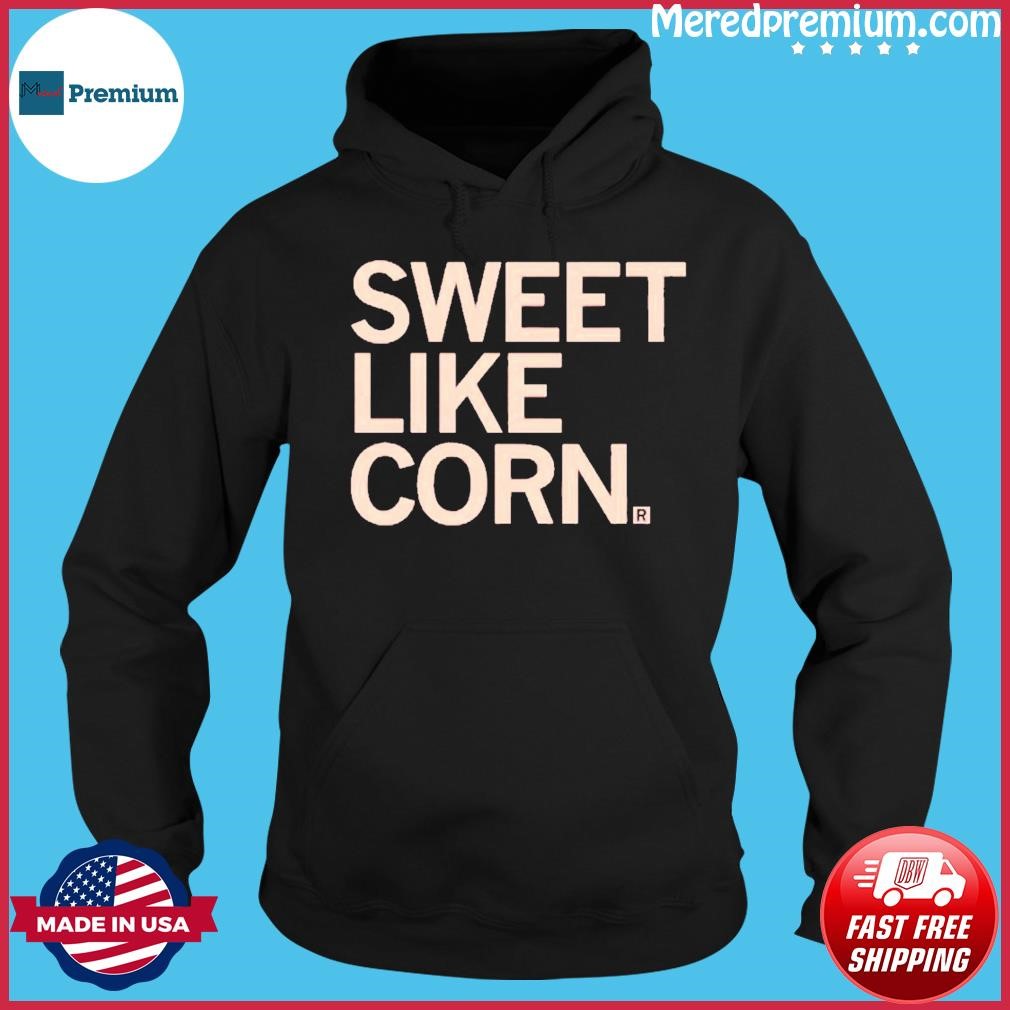 Sweet Like Corn Shirt Hoodie.jpg