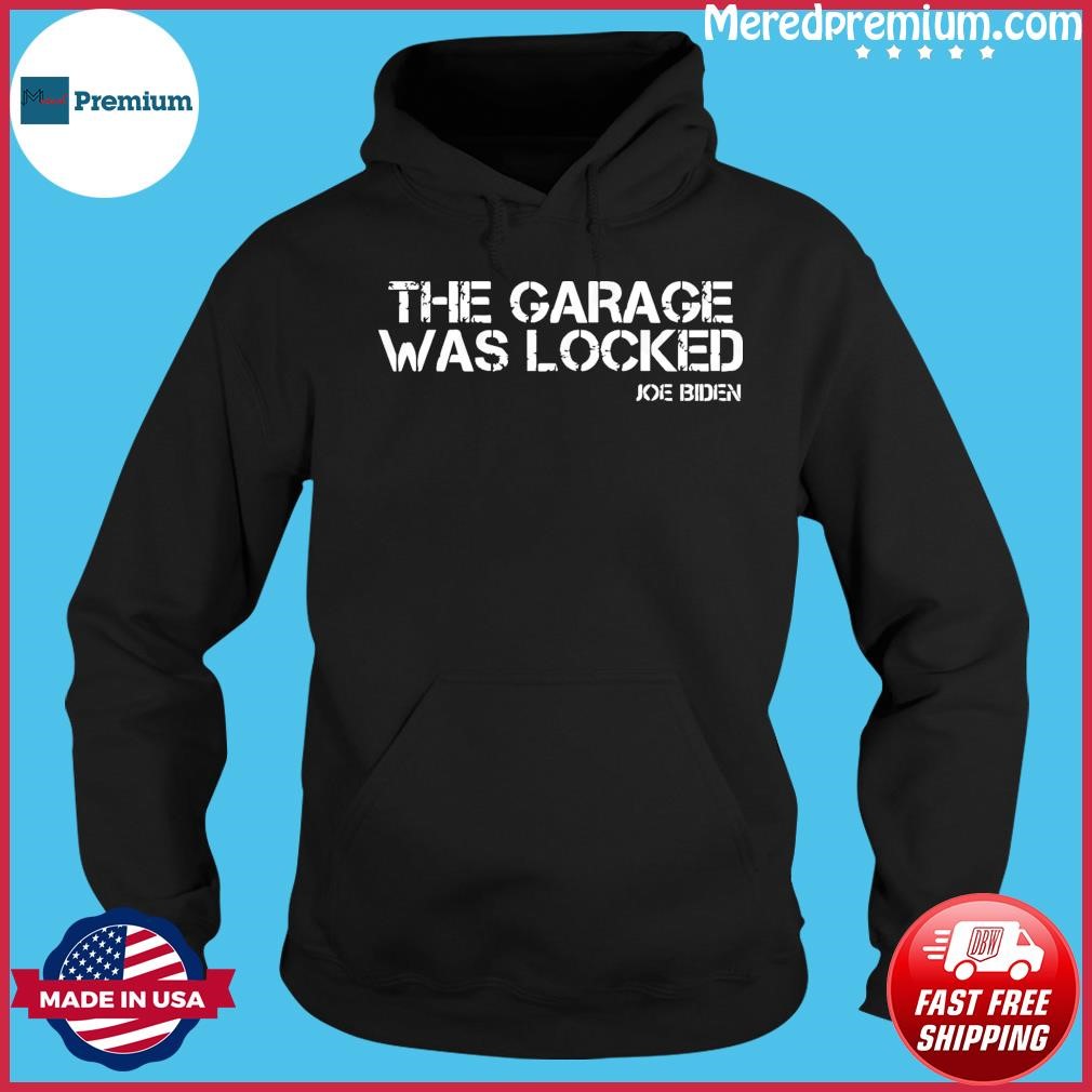 The Garage Was Locked Funny Joe Biden Classified Documents Hoodie.jpg