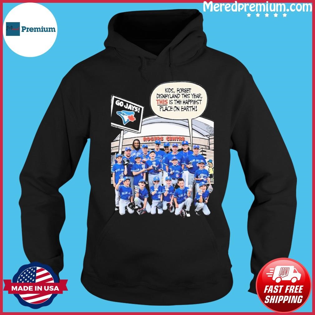 Toronto Blue Jays Kids, Forget Disneyland This Year, This Is The Happiest Place On Earth Shirt Hoodie.jpg