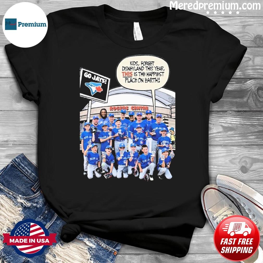 Toronto Blue Jays Kids, Forget Disneyland This Year, This Is The Happiest Place On Earth Shirt