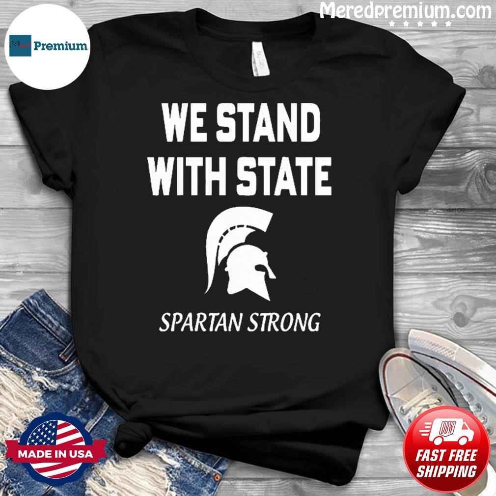 We Stand With State Spartan Strong MSU Shirt