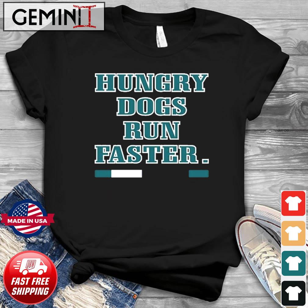 Hungry Dogs Run Faster Philadelphia Eagles Shirt - Limotees