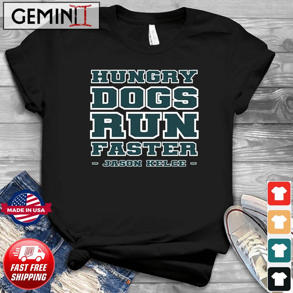 Hungry Dogs Run Faster Jason Kelce Shirt ⋆ Vuccie