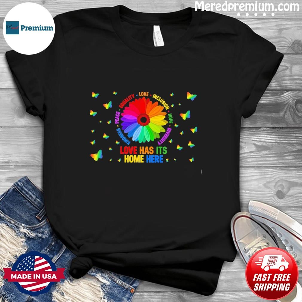 Flower Love Has Its Home Here Shirt