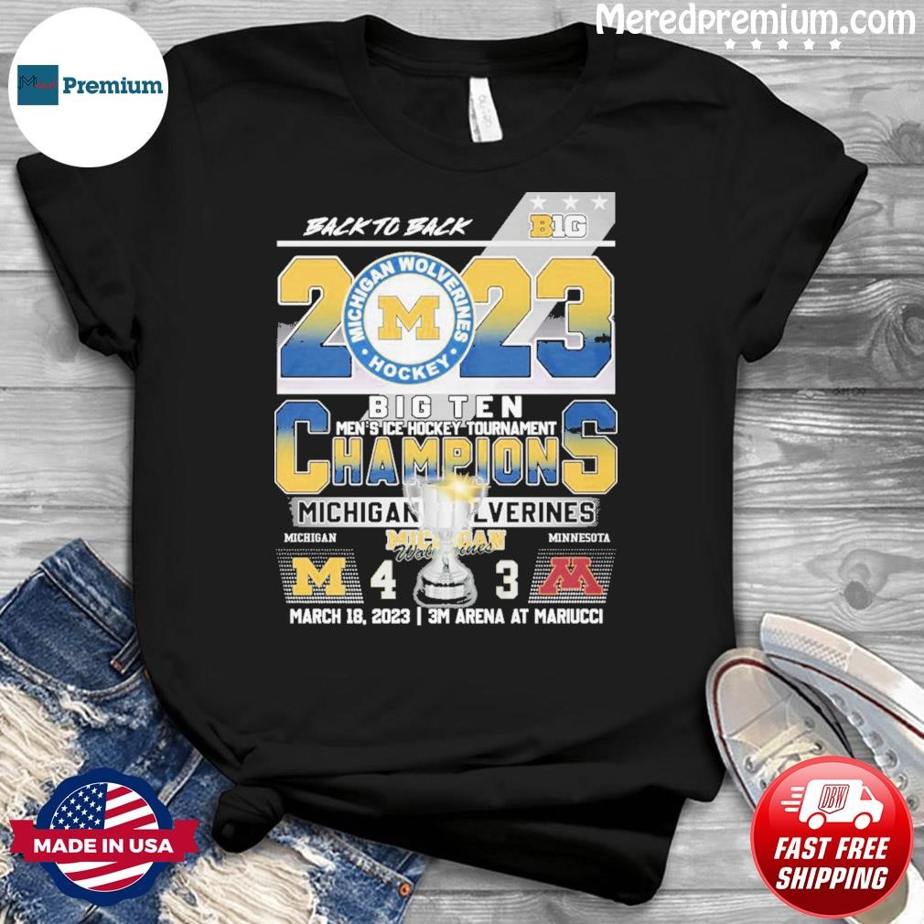 2023 Back To Back Big Ten Champions Michigan Wolverines March 18, 2023 3m Arena At Mariucci Shirt