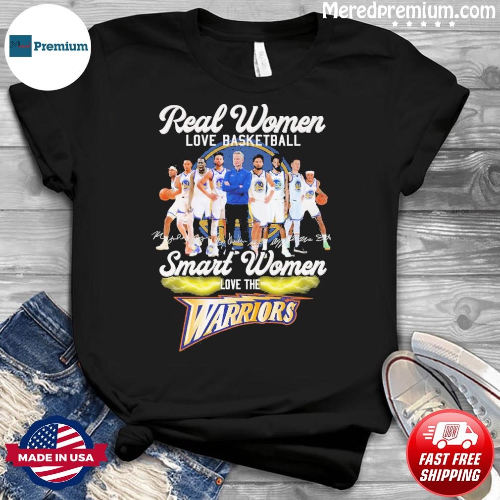 Real Women Love Basketball Team Signature Smart Women Love The Warriors Shirt
