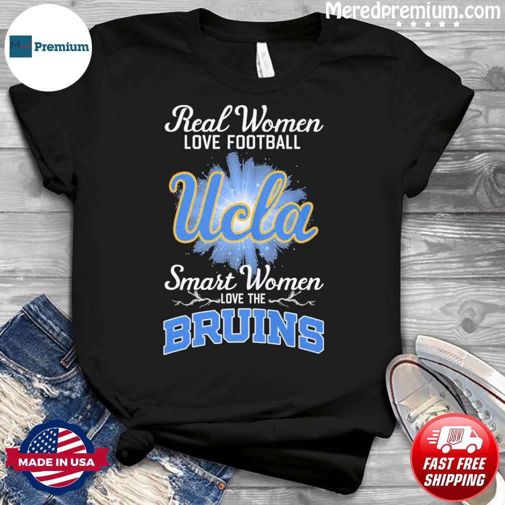 Real Women Love Football Ucla Smart Women Love The Bruins Shirt