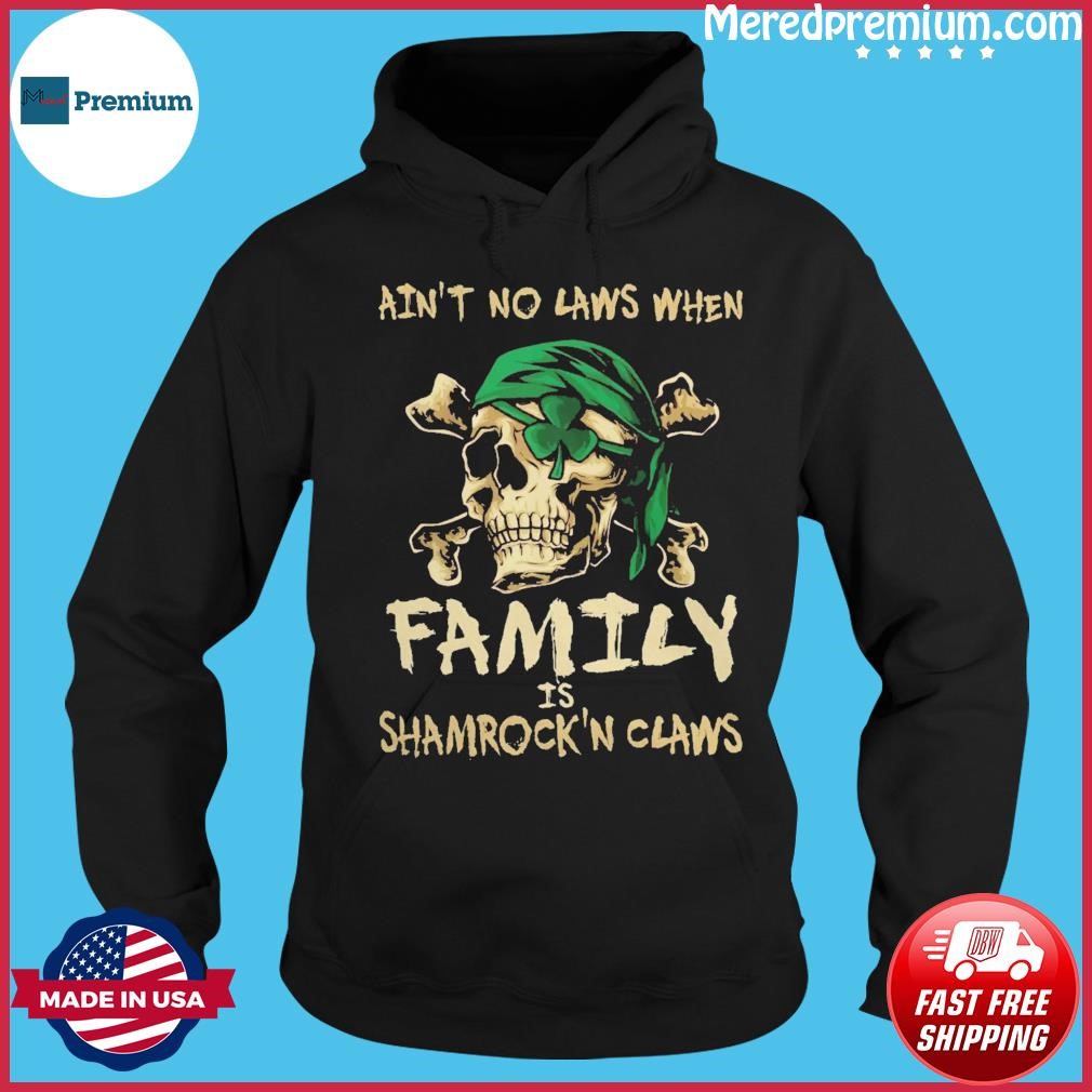 Ain't No Laws When Family Is Shamrock Claws Shirt Hoodie.jpg