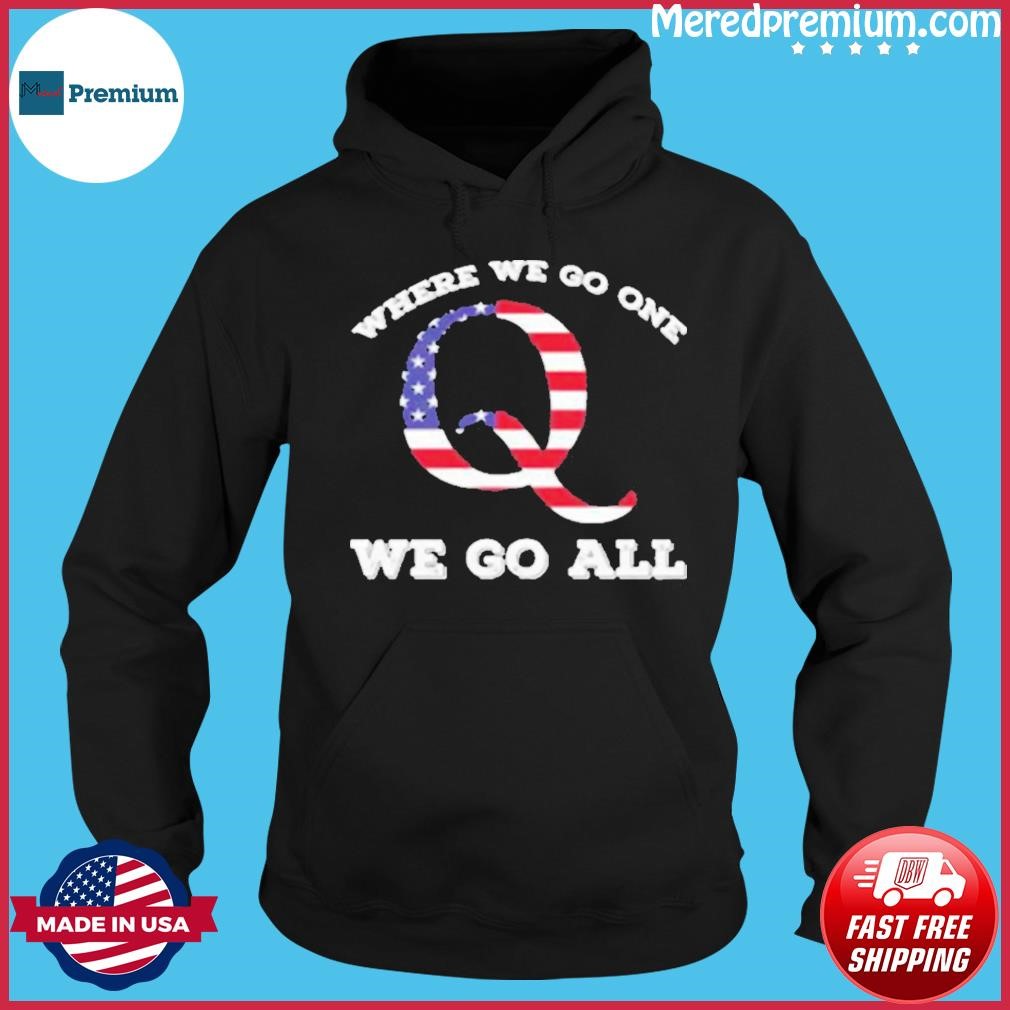 American Flag Q Anon Where We Go One We Go All Shirt Hoodie.jpg