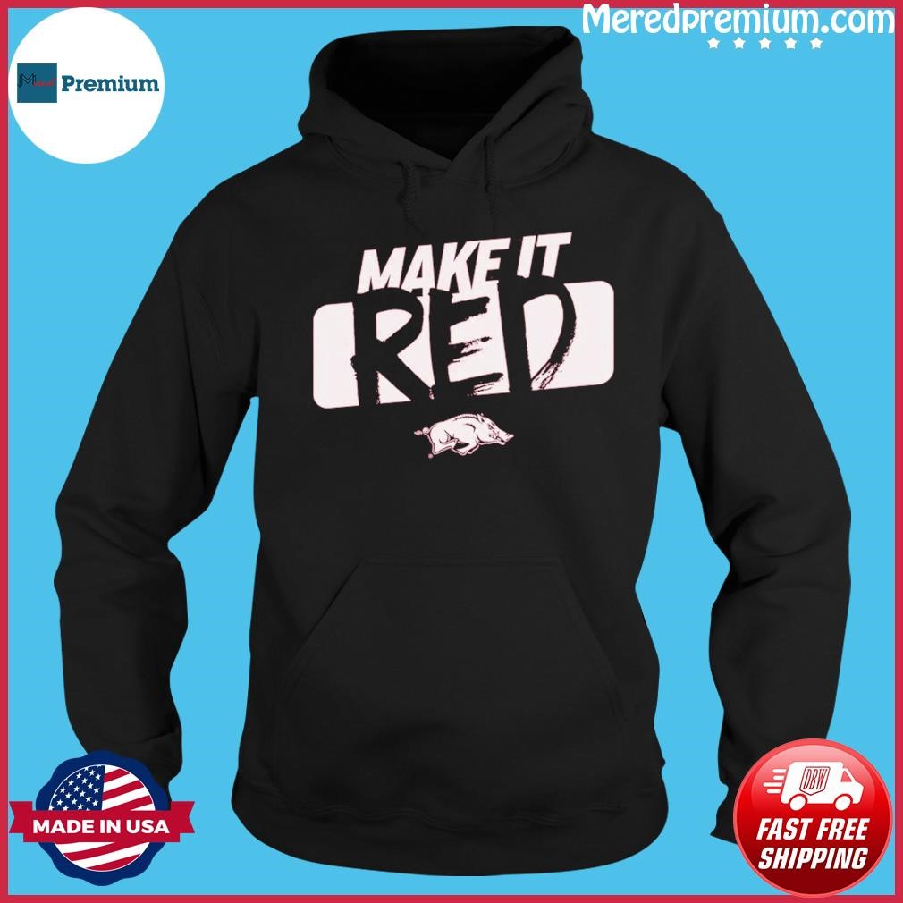 Arkansas Razorbacks Make It Red Shirt Hoodie.jpg