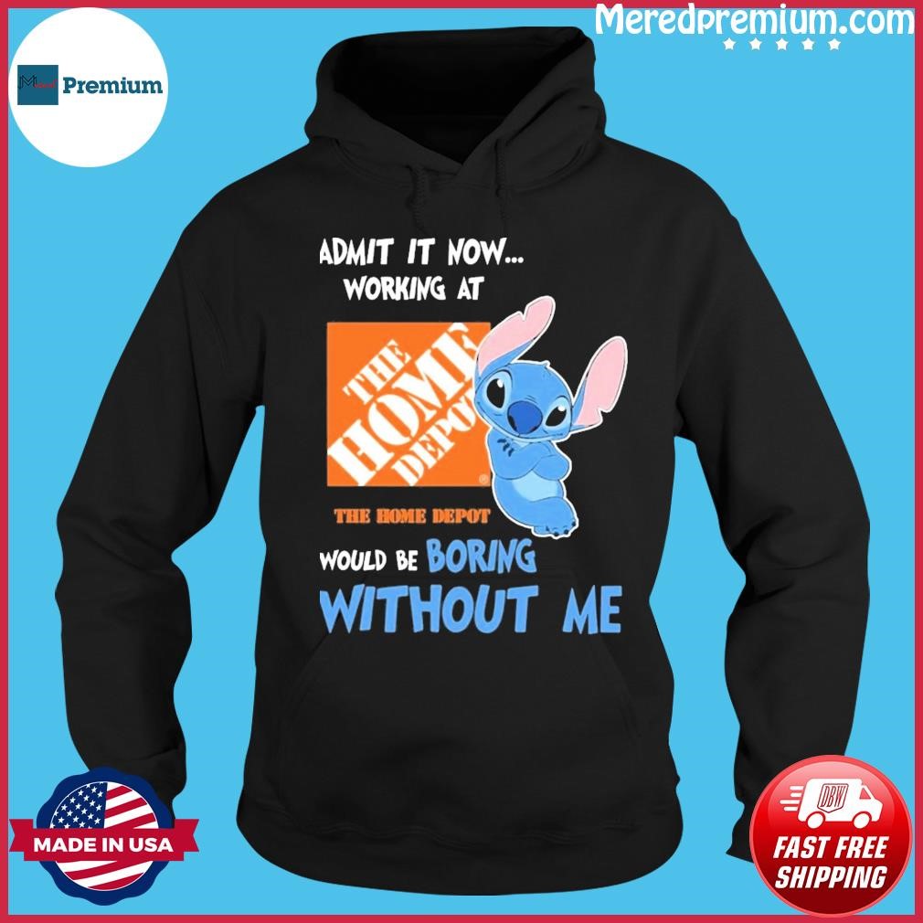 Baby Stitch Admit It Now Working At The Home Depot Would Be Boring Without Me Shirt Hoodie.jpg