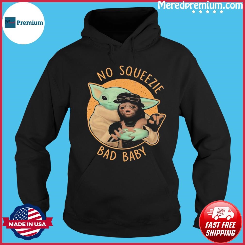 Baby Yoda No Squeezie Bad Baby Shirt Hoodie.jpg