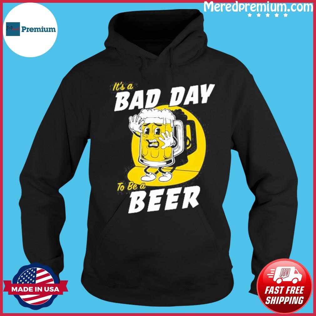 Bad Day To Be A Beer St. Patrick's Day T Shirt Hoodie.jpg