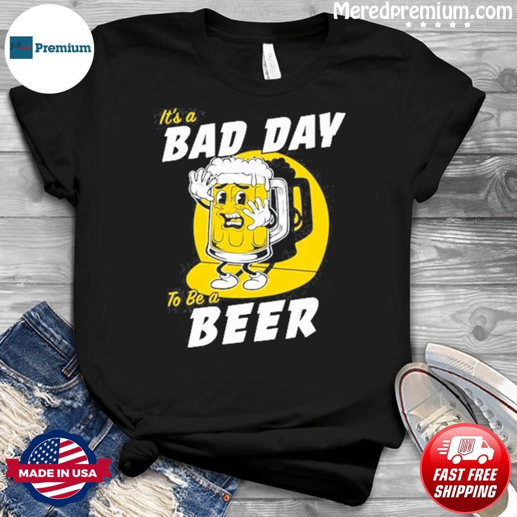 Bad Day To Be A Beer St. Patrick's Day T Shirt
