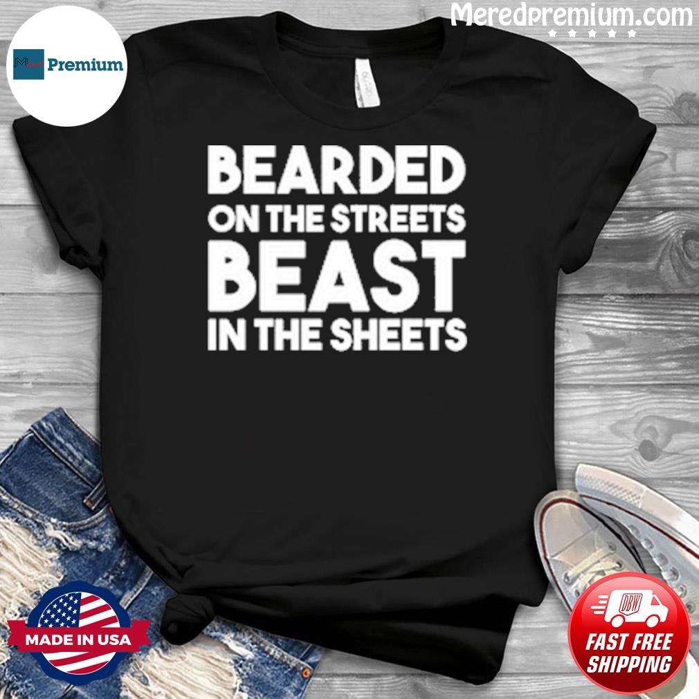 Bearded On The Streets Beast In The Sheets Shirt