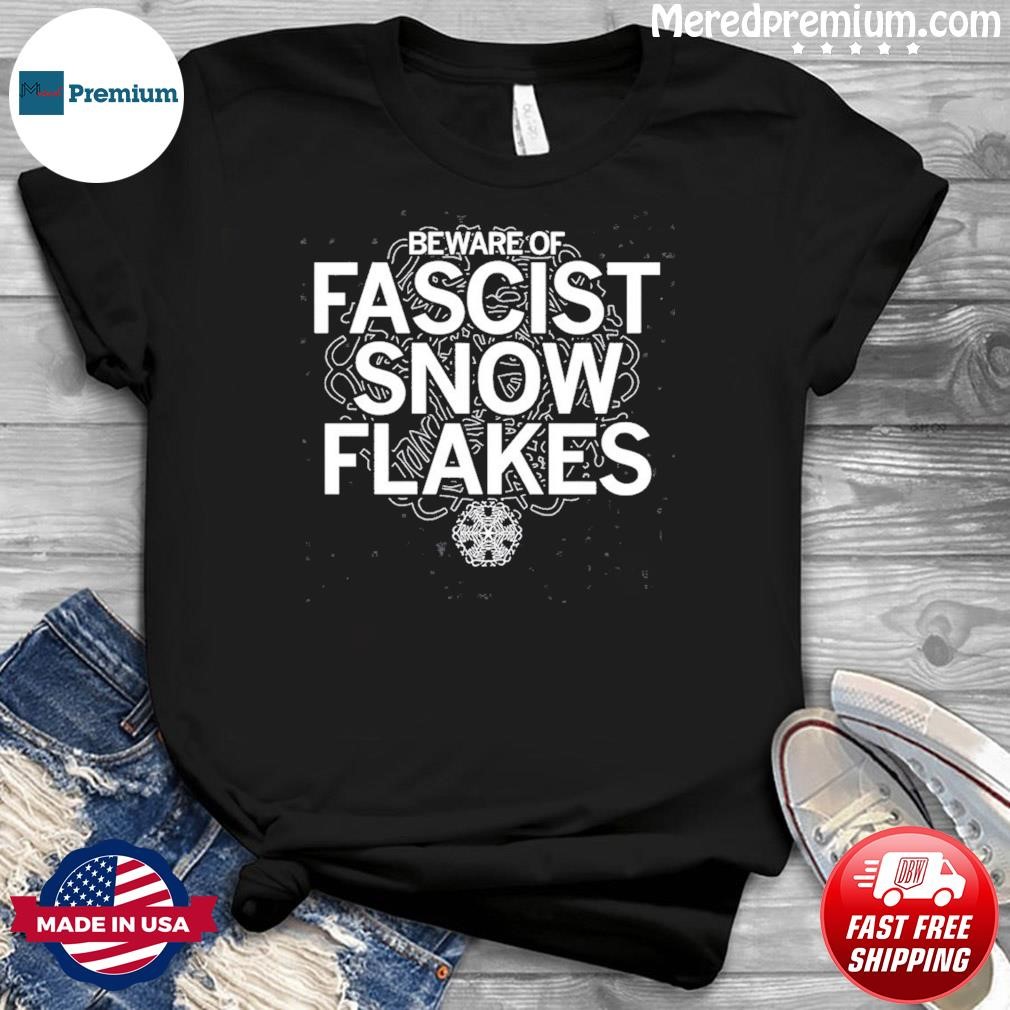 Beware Of Fascist Snowflakes Shirt