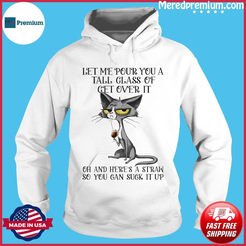 Black Cat Let Me Pour You A Tall Glass Of Get Over It 2023 Shirt Hoodie.jpg