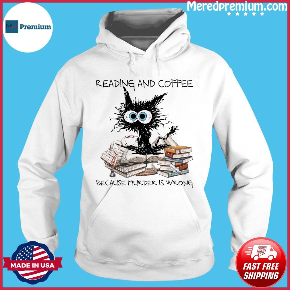 Black Cat Reading Books And Drink Coffee Because Murder Is Wrong 2023 Shirt Hoodie.jpg
