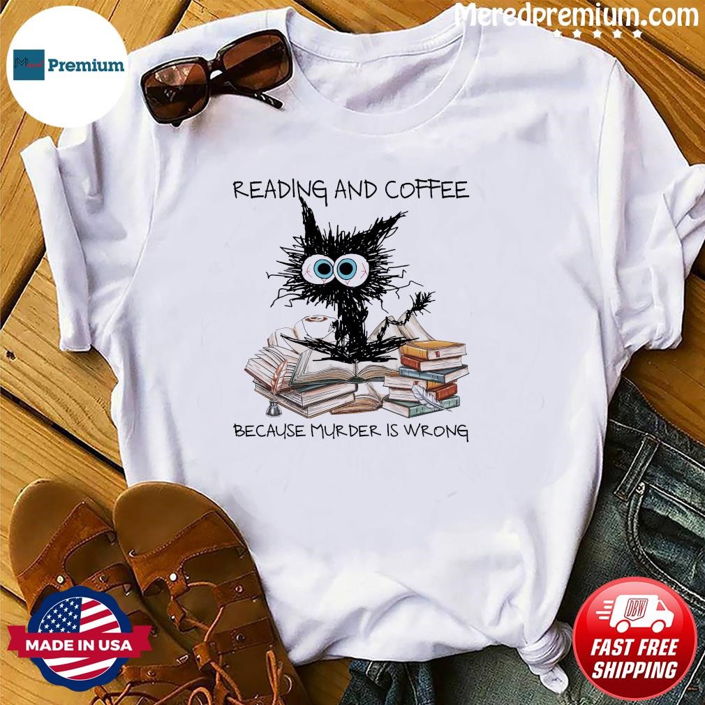 Black Cat Reading Books And Drink Coffee Because Murder Is Wrong 2023 Shirt